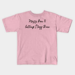 Busy Mom T-Shirt - "Messy Bun & Getting Stuff Done" - Casual Comfort Tee for Mother's Day, Perfect  Inspirational Motherhood Gift Kids T-Shirt